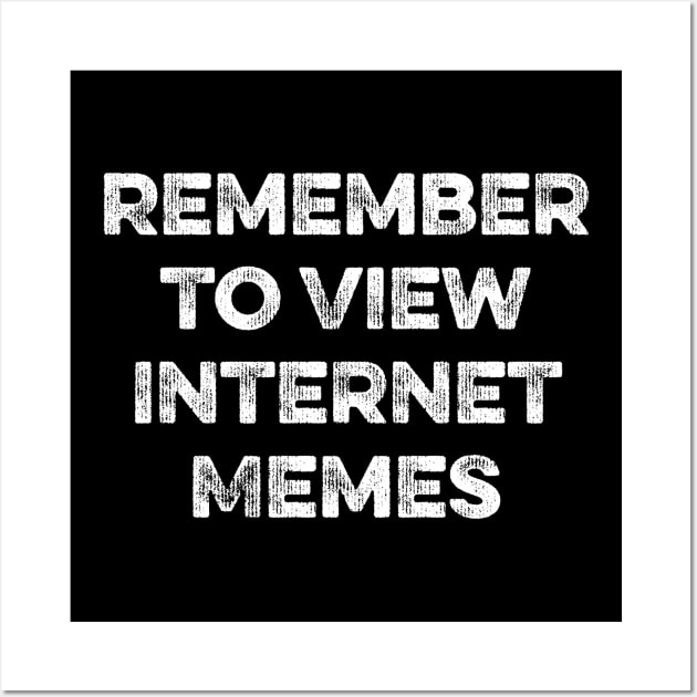 Remember to View Internet Memes Wall Art by MapYourWorld